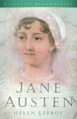 Jane Austen : Essential Biographies - Helen Lefroy