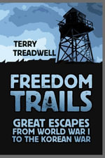 Freedom Trails : Great Escapes from World War I to the Korean War - Terry C Treadwell