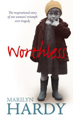 Worthless : The inspirational story of one woman's triumph over tragedy - Marilyn Hardy