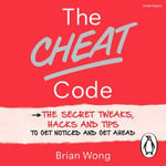 The Cheat Code : The Secret Tweaks, Hacks and Tips to Get Noticed and Get Ahead - Brian Wong