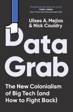 Data Grab : The new Colonialism of Big Tech and how to fight back - Ulises A. Mejias
