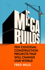 Mega Builds : Ten Colossal Construction Projects That Will Change Our World