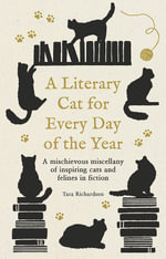A Literary Cat for Every Day of the Year : Crafty companions and mewling muses   the finest felines in literature - Tara Richardson
