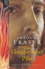 The Gunpowder Plot : Terror And Faith In 1605 - Lady Antonia Fraser