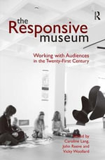 The Responsive Museum : Working with Audiences in the Twenty-First Century - Caroline Lang