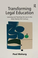 Transforming Legal Education : Learning and Teaching the Law in the Early Twenty-first Century - Paul Maharg