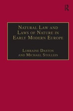 Natural Law and Laws of Nature in Early Modern Europe : Jurisprudence, Theology, Moral and Natural Philosophy - Michael Stolleis