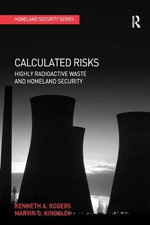 Calculated Risks : Highly Radioactive Waste and Homeland Security - Kenneth A. Rogers