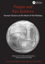 People and Rail Systems : Human Factors at the Heart of the Railway - John R. Wilson