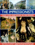 The Impressionists : Their Lives and Work in 350 Images - Katz Robert & Dars Celestine