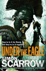 Under the Eagle (Eagles of the Empire 1) : Eagles of the Empire - Simon Scarrow