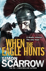 When the Eagle Hunts : Eagles of the Empire : Book 3 - Simon Scarrow