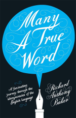Many a True Word - Richard Anthony Baker