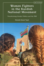 Women Fighters in the Kurdish National Movement : Transforming Gender Politics and the PKK - Mustafa Kemal Topal