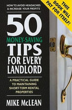 50 Money-Saving Tips for Every Landlord : A Practical Guide to Maintaining Short-Term Rental Properties - Mike McLean