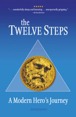 The Twelve Steps : A Modern Hero's Journey - Anonymous