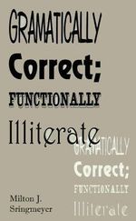Grammatically Correct; Functionally Illiterate - Milton J. Stringmeyer