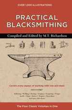 Practical Blacksmithing : The Four Classic Volumes in One - M. T. Richardson