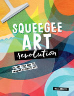 Squeegee Art Revolution : Scrape Your Way to Amazing Abstract Art - Clara Cristina de Souza Rego
