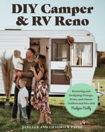 DIY Camper and RV Reno : Restoring and Designing Vintage, Retro, and Classic Trailers and RVs with Nailgun Nelly - Janelle Payne