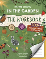 Nature School: In the Garden: The Workbook : 100+ Activities, Games, and Puzzles - Laura Stroup
