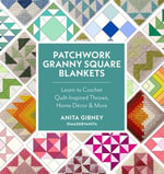 Patchwork Granny Square Blankets : Learn to Crochet Quilt-Inspired Throws, Home Decor & More - Anita Gibney