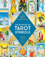 The Big Book of Tarot Symbols : The Beginner's Guide to Decoding the Cards - Liz Dean