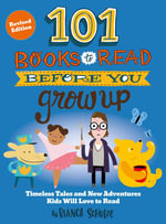 101 Books to Read Before You Grow Up (Revised Edition) : Timeless Tales and New Adventures Kids Will Love to Read - Bianca Schulze