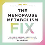 The Menopause Metabolism Fix : The Over-40 Woman's 4-Week Program to Recover Your Strong, Sexy (and Sane) Self in 15 Minutes a Day - Cara Metz