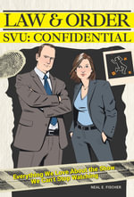 Law & Order SVU: Confidential : Everything We Love about the Show We Can't Stop Watching - Neal E. Fischer