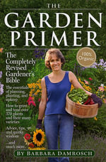 The Garden Primer : The Completely Revised Gardener's Bible - 100% Organic - Barbara Damrosch