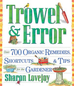 Trowel and Error : Over 700 Organic Remedies, Shortcuts, and Tips for the Gardener - Sharon Lovejoy