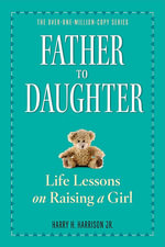 Father to Daughter : Life Lessons on Raising a Girl - Harrison