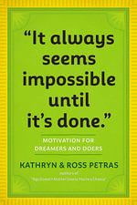 It Always Seems Impossible Until it's Done : Motivation for Dreamers & Doers - Kathryn Petras