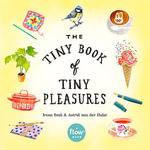 The Tiny Book of Tiny Pleasures : Flow - Irene Smit