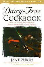 Dairy-Free Cookbook : Over 250 Recipes for People with Lactose Intolerance or Milk Allergy - Jane Zukin