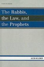 The Rabbis, the Law, and the Prophets : Studies in Judaism - Jacob Neusner