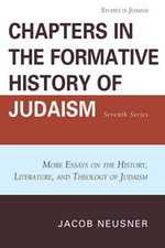 Chapters in the Formative History of Judaism: Seventh Series : More Essays on the History, Literature, and Theology of Judaism - Jacob Neusner