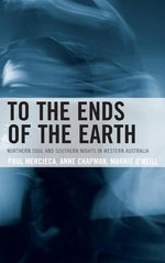 To the Ends of the Earth : Northern Soul and Southern Nights in Western Australia - Anne Chapman