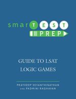 smarTEST Prep : Guide to LSAT Logic Games - Padmini Raghavan