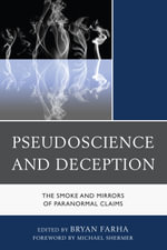 Pseudoscience and Deception : The Smoke and Mirrors of Paranormal Claims - Bryan Farha
