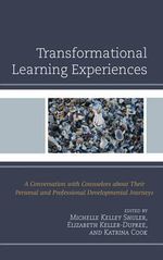 Transformational Learning Experiences : A Conversation with Counselors about Their Personal and Professional Developmental Journeys - Elizabeth Keller-Dupree