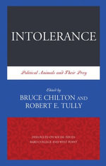 Intolerance : Political Animals and Their Prey - Robert E. Tully