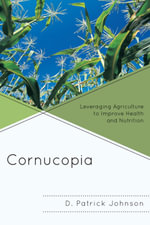 Cornucopia : Understanding Health through Understanding Agriculture - D. Patrick Johnson