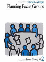 Planning Focus Groups : Focus Group Kit - David L. Morgan