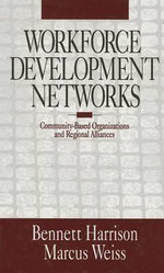 Workforce Development Networks : Community-Based Organizations and Regional Alliances - Bennett Harrison