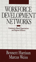 Workforce Development Networks : Community-Based Organizations and Regional Alliances - Bennett Harrison