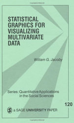 Statistical Graphics for Visualizing Multivariate Data : Quantitative Applications in the Social Sciences - William G. Jacoby