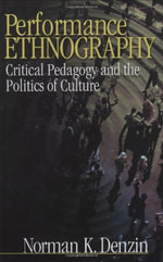 Performance Ethnography : Critical Pedagogy and the Politics of Culture - Norman K. Denzin