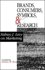 Brands, Consumers, Symbols and Research : Sidney J Levy on Marketing - Sidney J. Levy
